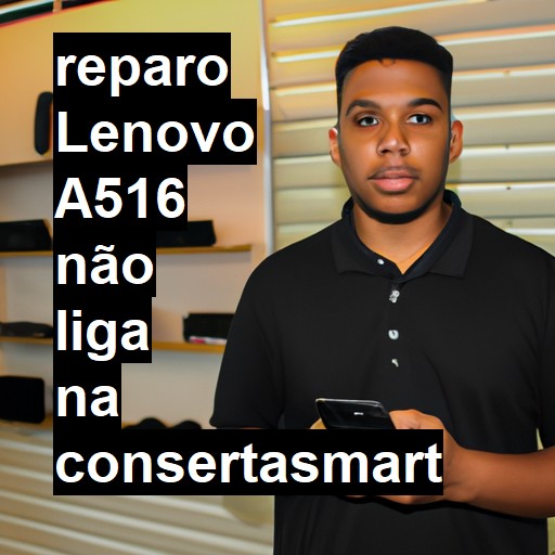 LENOVO A516 NÃO LIGA | ConsertaSmart