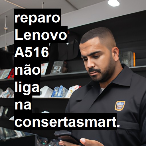 LENOVO A516 NÃO LIGA | ConsertaSmart