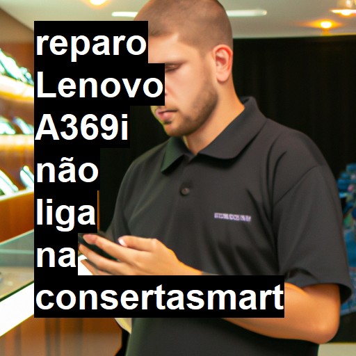 LENOVO A369I NÃO LIGA | ConsertaSmart