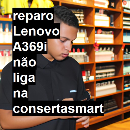 LENOVO A369I NÃO LIGA | ConsertaSmart