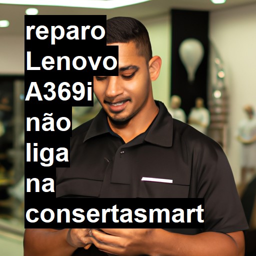 LENOVO A369I NÃO LIGA | ConsertaSmart