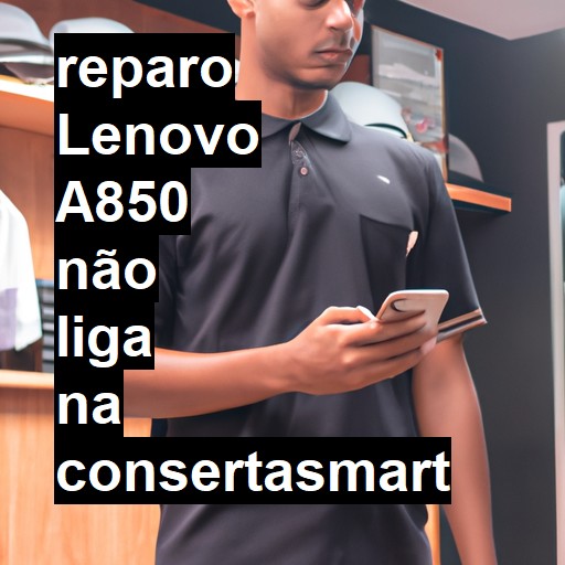 LENOVO A850 NÃO LIGA | ConsertaSmart