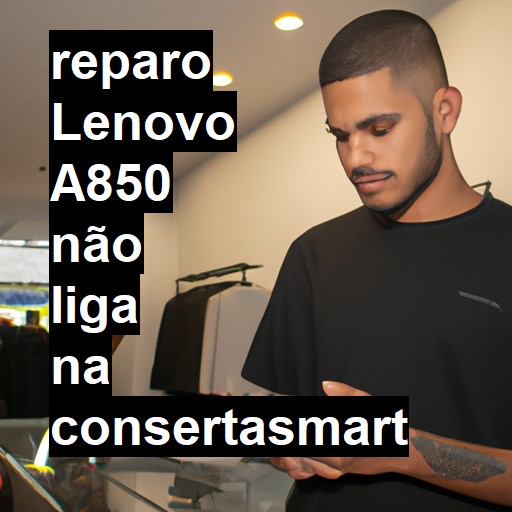LENOVO A850 NÃO LIGA | ConsertaSmart