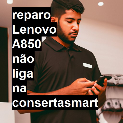 LENOVO A850 NÃO LIGA | ConsertaSmart