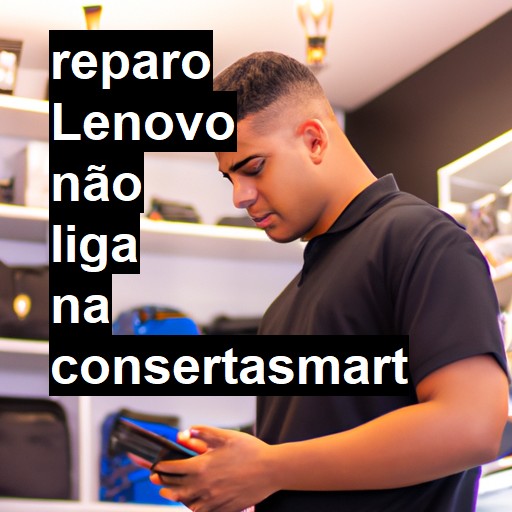 LENOVO NÃO LIGA | ConsertaSmart