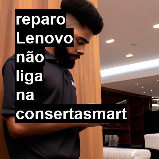 LENOVO NÃO LIGA | ConsertaSmart