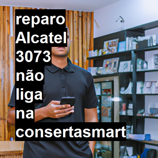ALCATEL 3073 NÃO LIGA | ConsertaSmart