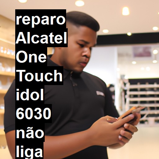 ALCATEL ONE TOUCH IDOL 6030 NÃO LIGA | ConsertaSmart