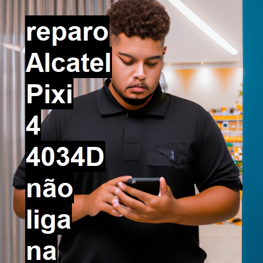 ALCATEL PIXI 4 4034D NÃO LIGA | ConsertaSmart