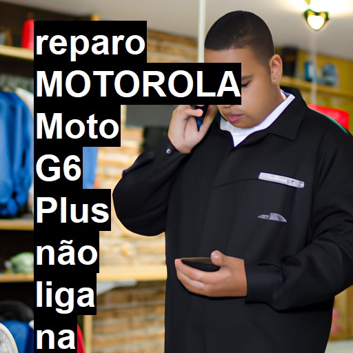 MOTOROLA MOTO G6 PLUS NÃO LIGA | ConsertaSmart