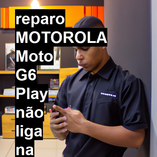 MOTOROLA MOTO G6 PLAY NÃO LIGA | ConsertaSmart