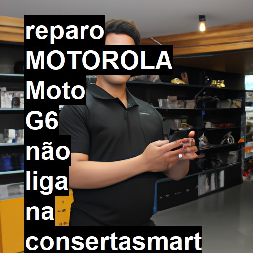 MOTOROLA MOTO G6 NÃO LIGA | ConsertaSmart