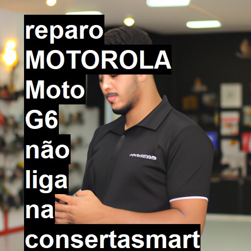 MOTOROLA MOTO G6 NÃO LIGA | ConsertaSmart