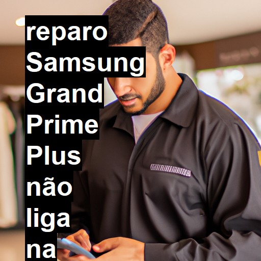 SAMSUNG GRAND PRIME PLUS NÃO LIGA | ConsertaSmart