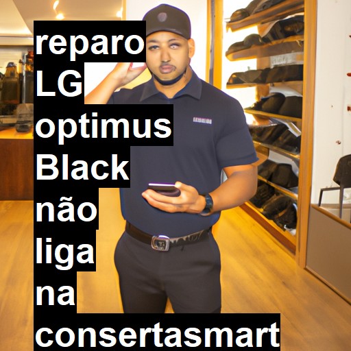 LG OPTIMUS BLACK NÃO LIGA | ConsertaSmart