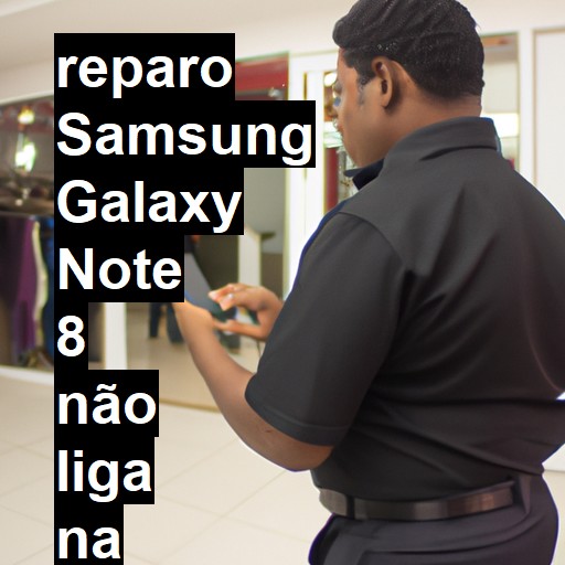 SAMSUNG GALAXY NOTE 8 NÃO LIGA | ConsertaSmart