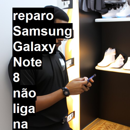 SAMSUNG GALAXY NOTE 8 NÃO LIGA | ConsertaSmart