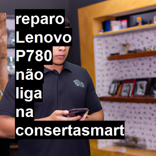 LENOVO P780 NÃO LIGA | ConsertaSmart