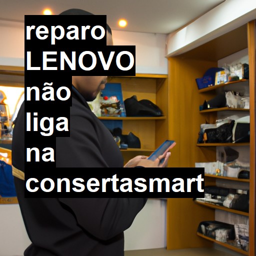 LENOVO NÃO LIGA | ConsertaSmart