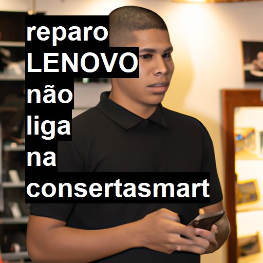 LENOVO NÃO LIGA | ConsertaSmart