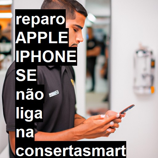 APPLE IPHONE SE NÃO LIGA | ConsertaSmart