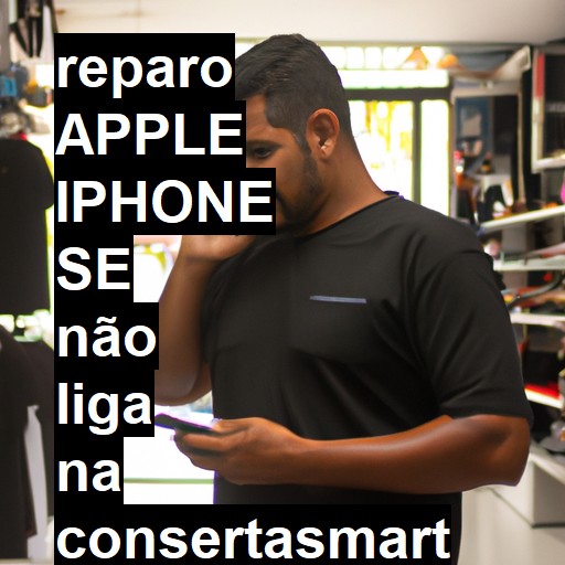 APPLE IPHONE SE NÃO LIGA | ConsertaSmart