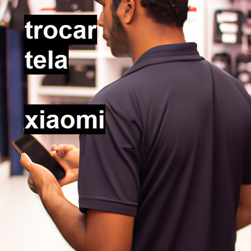 Trocar Tela Xiaomi  |  R$ 99,00 (a partir)