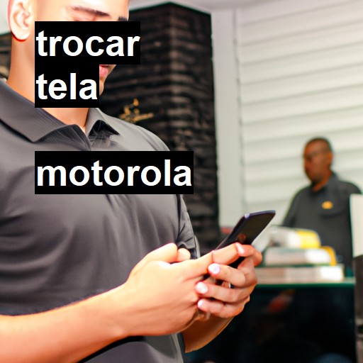 Trocar Tela Motorola  |  R$ 99,00 (a partir)