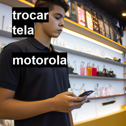 Trocar Tela Motorola  |  R$ 99,00 (a partir)