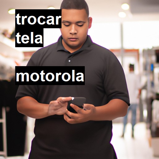 Trocar Tela Motorola  |  R$ 99,00 (a partir)