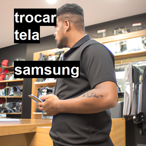 Trocar Tela Samsung  |  R$ 99,00 (a partir)