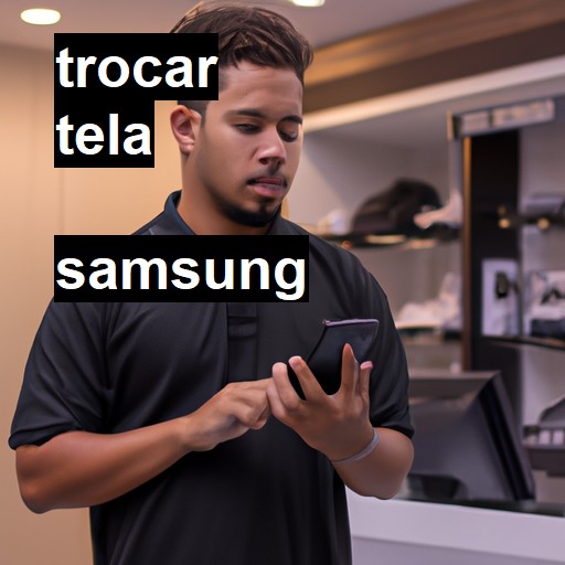 Trocar Tela Samsung  |  R$ 99,00 (a partir)