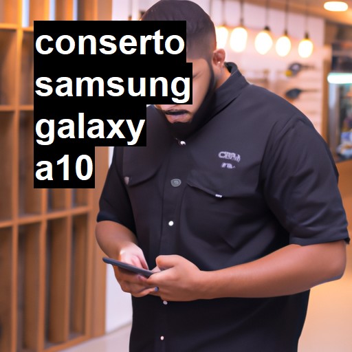 Conserto em Samsung Galaxy A10 | Veja o preço