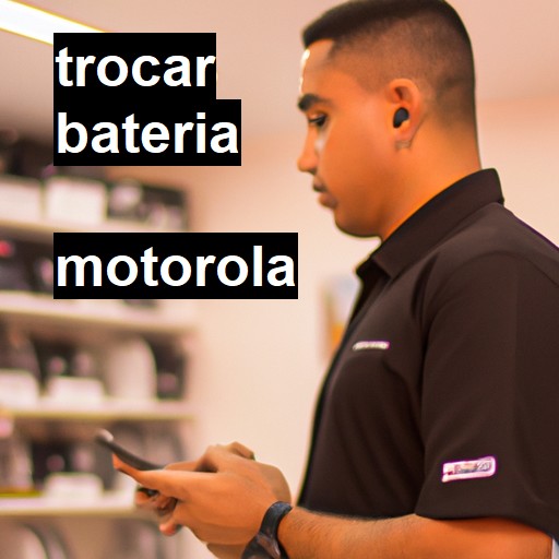 Trocar bateria Motorola  |  R$ 99,00 (a partir)