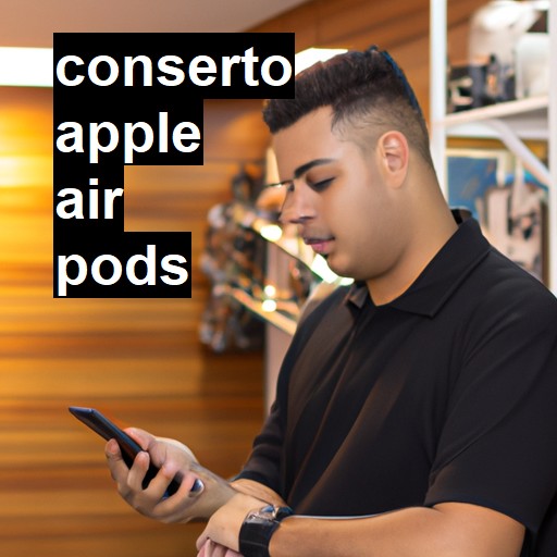 Conserto em  air pods | Veja o preço