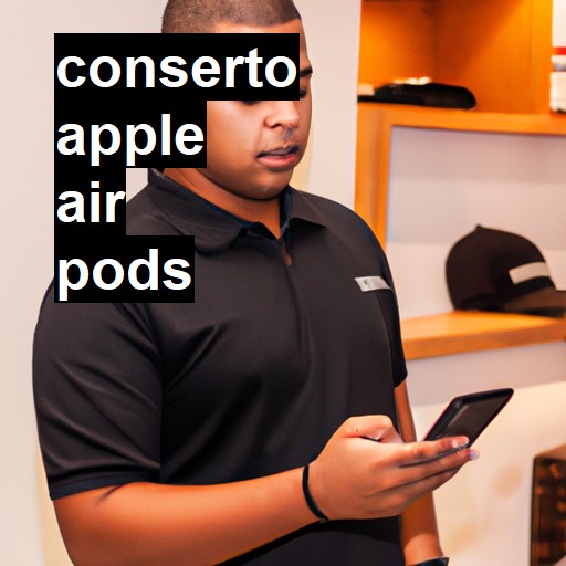 Conserto em  air pods | Veja o preço