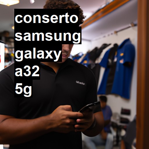 Conserto em Samsung Galaxy A32 5G | Veja o preço