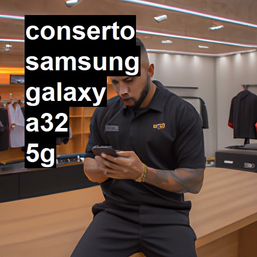 Conserto em Samsung Galaxy A32 5G | Veja o preço