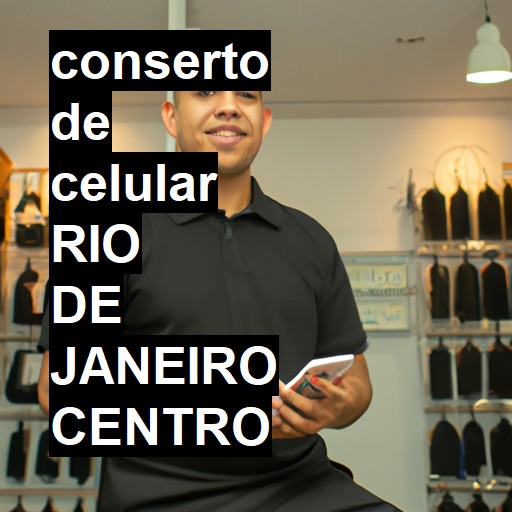 Conserto de Celular em rio de janeiro centro - R$ 99,00