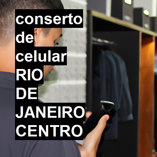 Conserto de Celular em rio de janeiro centro - R$ 99,00