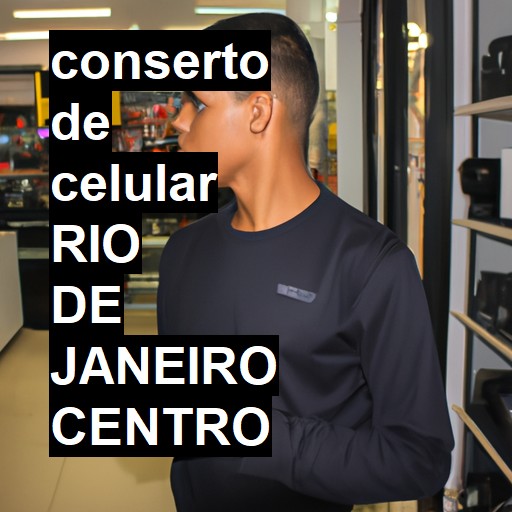 Conserto de Celular em rio de janeiro centro - R$ 99,00