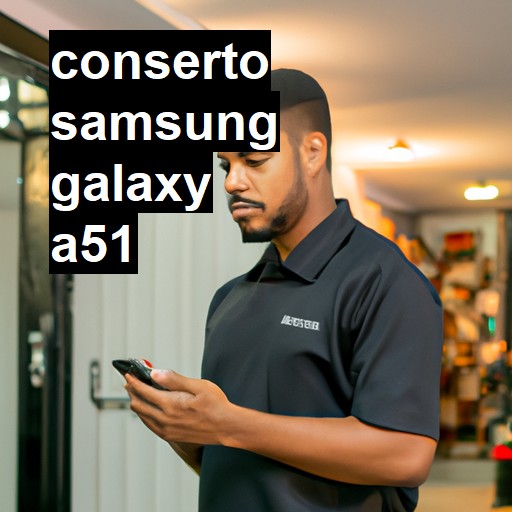 Conserto em Samsung Galaxy A51 | Veja o preço