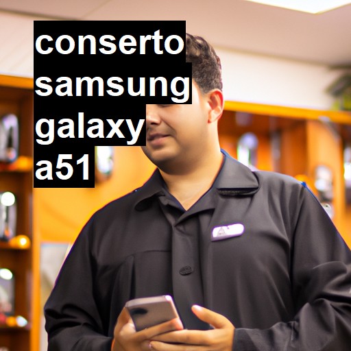 Conserto em Samsung Galaxy A51 | Veja o preço