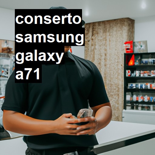 Conserto em Samsung Galaxy A71 | Veja o preço