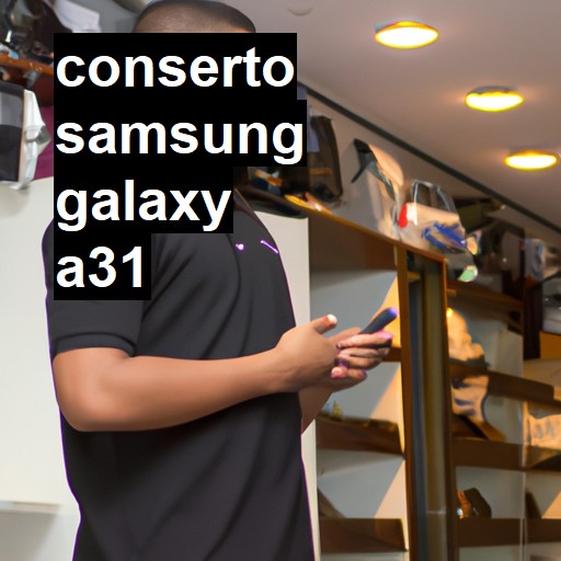 Conserto em Samsung Galaxy A31 | Veja o preço