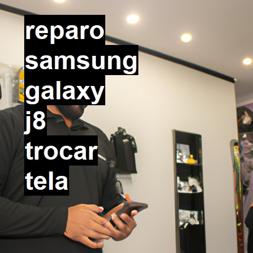 TROCAR TELA SAMSUNG GALAXY J8 | Veja o preço