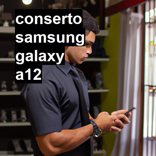 Conserto em Samsung Galaxy A12 | Veja o preço