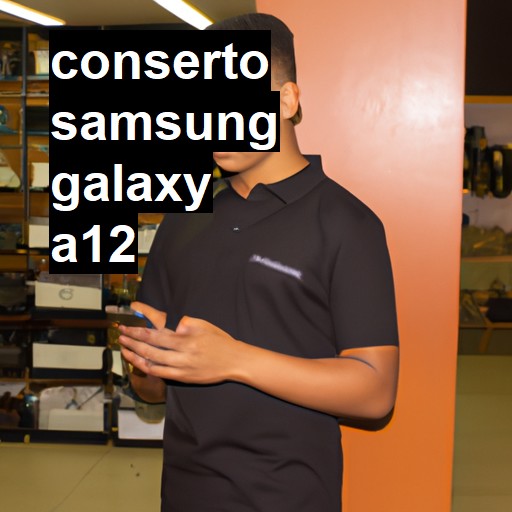 Conserto em Samsung Galaxy A12 | Veja o preço