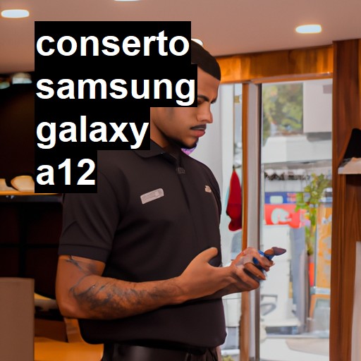 Conserto em Samsung Galaxy A12 | Veja o preço