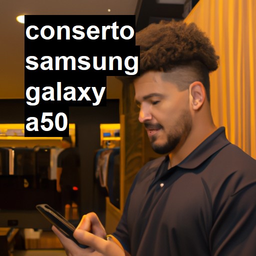 Conserto em Samsung Galaxy A50 | Veja o preço